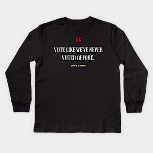 Vote Like We've Never Voted Before - Vote John Lewis Quote 2020 Kids Long Sleeve T-Shirt